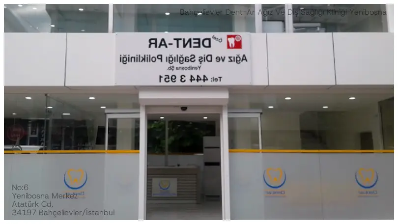 Bahçelievler Dent-Ar Ağız Ve Diş Sağlığı Kliniği Yenibosna